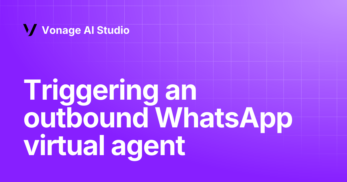 Triggering an outbound WhatsApp virtual agent | Vonage AI Studio